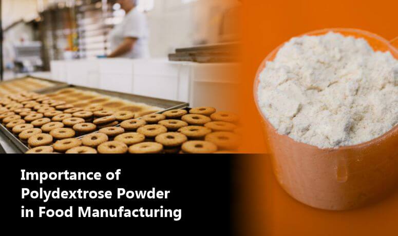 Why Are Food Manufacturers Turning to Polydextrose Powder?