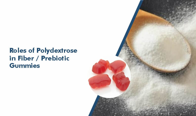 What are the Roles of Polydextrose in Fiber / Prebiotic Gummies