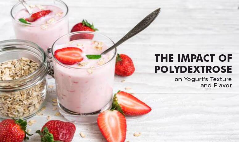 The Impact of Polydextrose on Yogurt’s Texture and Flavor